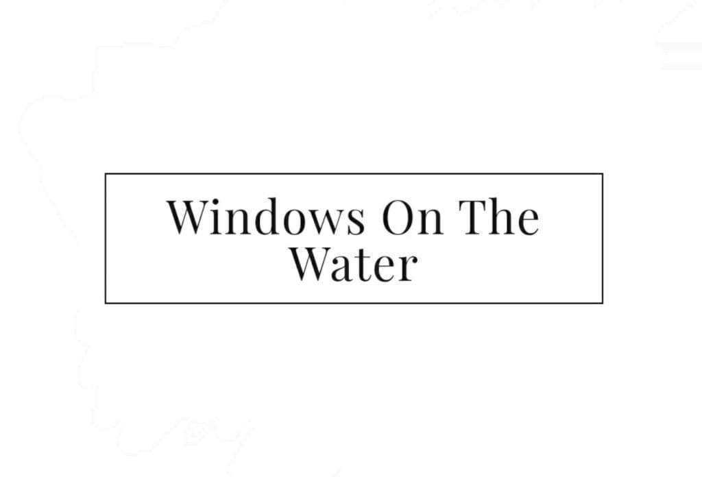 Windows On The Water